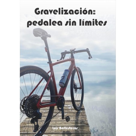 Gravelización, Pedalea sin Límites – Guía completa del ciclismo gravel